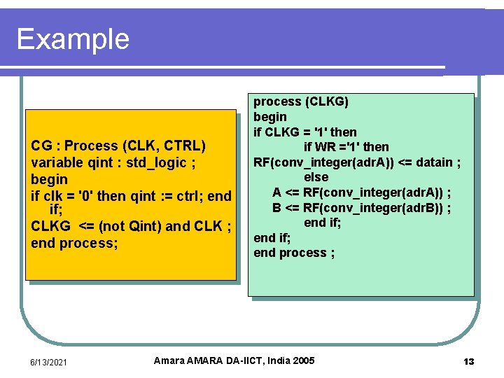 Example CG : Process (CLK, CTRL) variable qint : std_logic ; begin if clk