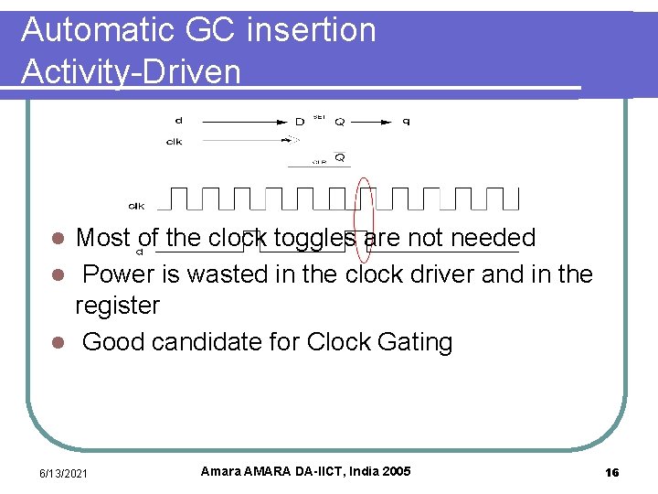 Automatic GC insertion Activity-Driven Most of the clock toggles are not needed l Power