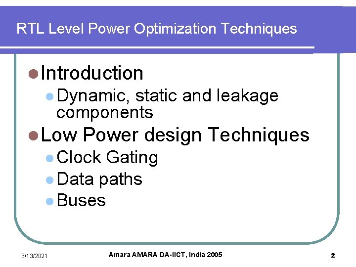 RTL Level Power Optimization Techniques l Introduction l Dynamic, static and leakage components l