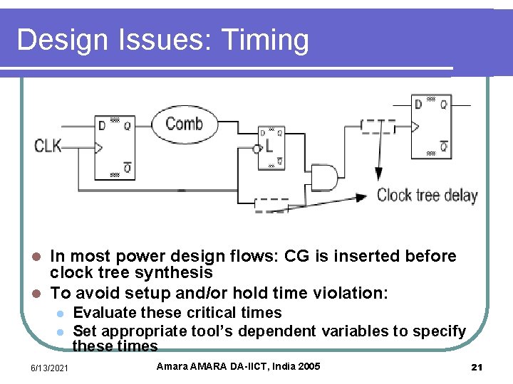 Design Issues: Timing In most power design flows: CG is inserted before clock tree Design Issues: Timing In most power design flows: CG is inserted before clock tree