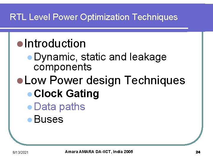 RTL Level Power Optimization Techniques l Introduction l Dynamic, static and leakage components l