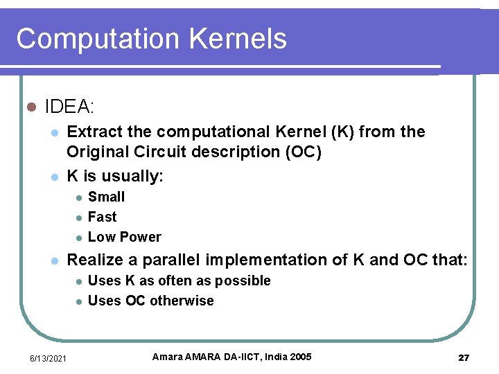 Computation Kernels l IDEA: l l Extract the computational Kernel (K) from the Original