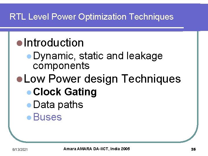 RTL Level Power Optimization Techniques l Introduction l Dynamic, static and leakage components l