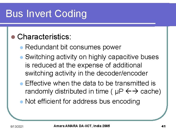 Bus Invert Coding l Characteristics: Redundant bit consumes power l Switching activity on highly