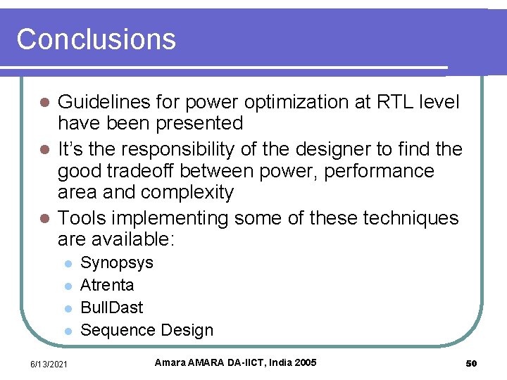 Conclusions Guidelines for power optimization at RTL level have been presented l It’s the