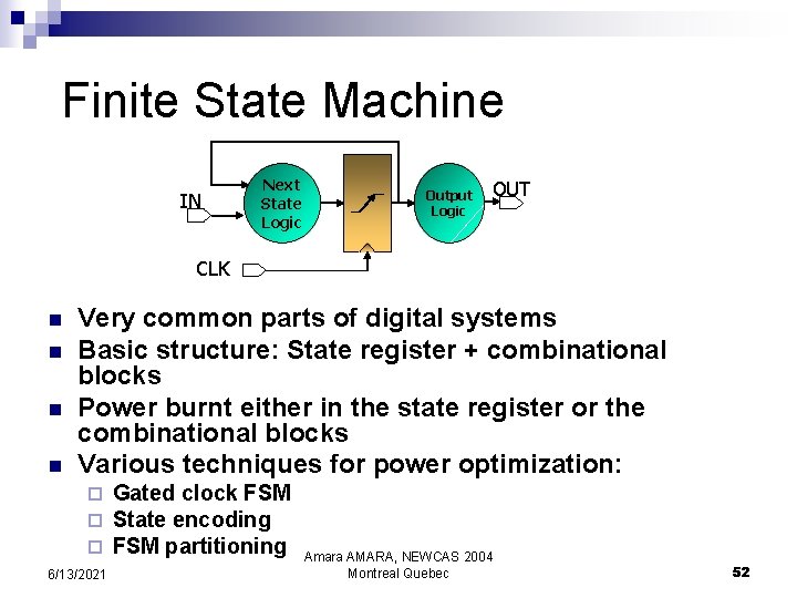 Finite State Machine IN Next State Logic Output Logic OUT CLK n n Very