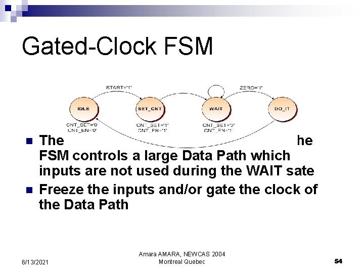 Gated-Clock FSM n n The gain should be more important if the FSM controls