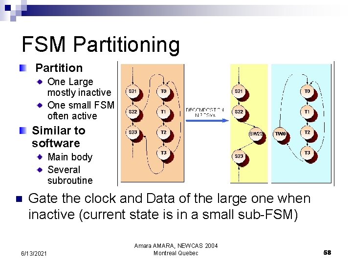 FSM Partitioning Partition One Large mostly inactive One small FSM often active Similar to