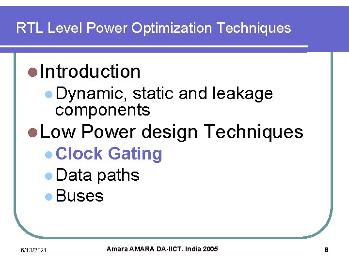 RTL Level Power Optimization Techniques l Introduction l Dynamic, static and leakage components l