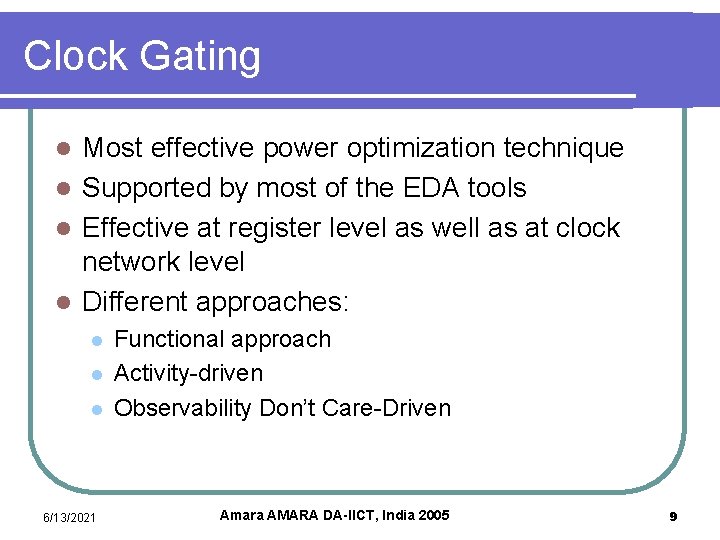 Clock Gating Most effective power optimization technique l Supported by most of the EDA