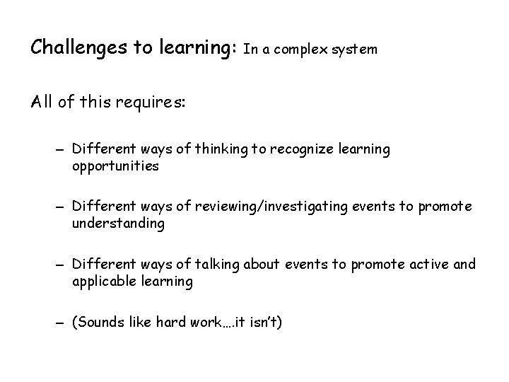 Challenges to learning: In a complex system All of this requires: – Different ways