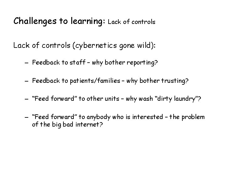 Challenges to learning: Lack of controls (cybernetics gone wild): – Feedback to staff –