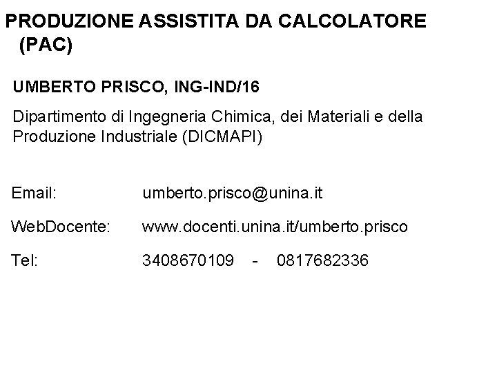 PRODUZIONE ASSISTITA DA CALCOLATORE (PAC) UMBERTO PRISCO, ING-IND/16 Dipartimento di Ingegneria Chimica, dei Materiali
