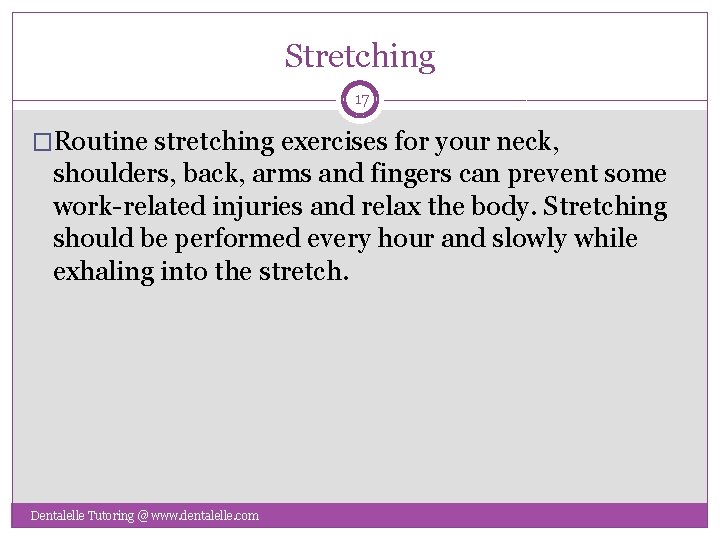 Stretching 17 �Routine stretching exercises for your neck, shoulders, back, arms and fingers can