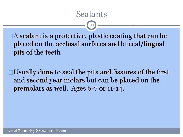 Sealants 22 �A sealant is a protective, plastic coating that can be placed on