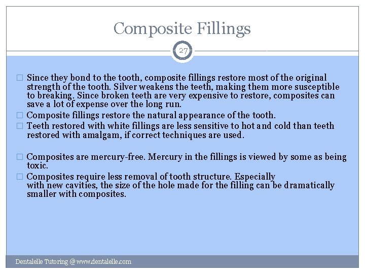 Composite Fillings 27 � Since they bond to the tooth, composite fillings restore most