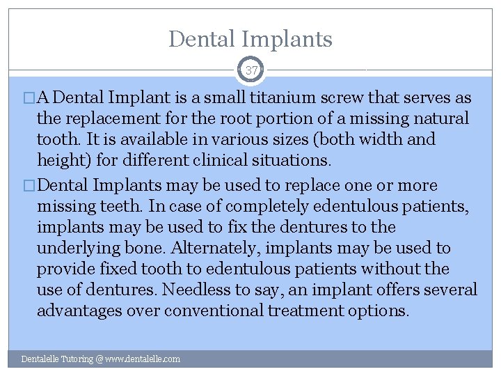 Dental Implants 37 �A Dental Implant is a small titanium screw that serves as