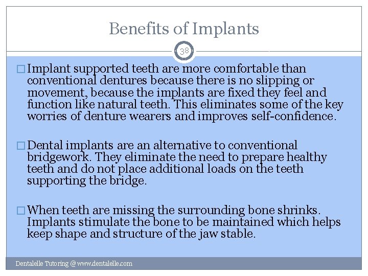 Benefits of Implants 38 � Implant supported teeth are more comfortable than conventional dentures
