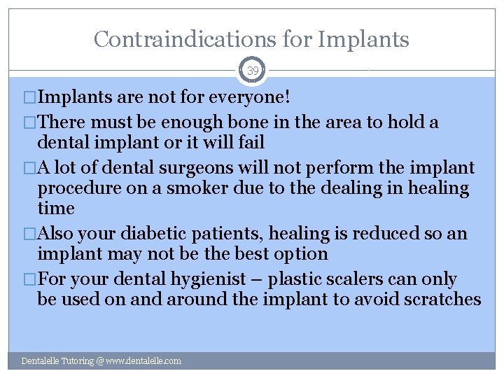 Contraindications for Implants 39 �Implants are not for everyone! �There must be enough bone