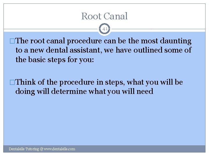 Root Canal 41 �The root canal procedure can be the most daunting to a