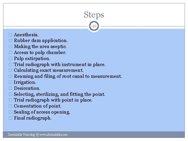 Steps 42 � Anesthesia. � Rubber dam application. � Making the area aseptic. �