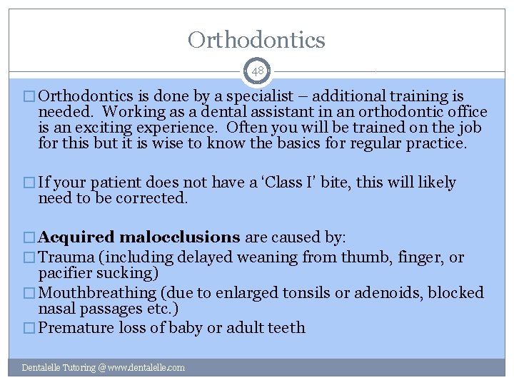 Orthodontics 48 � Orthodontics is done by a specialist – additional training is needed.