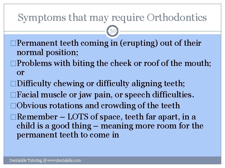 Symptoms that may require Orthodontics 50 �Permanent teeth coming in (erupting) out of their