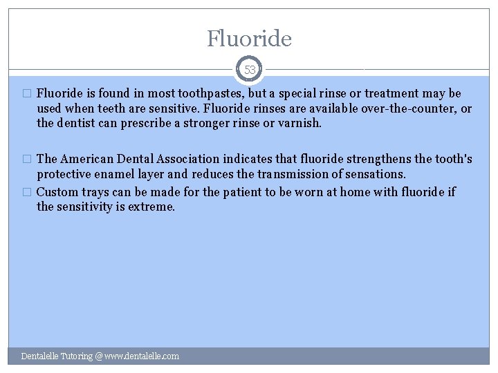 Fluoride 53 � Fluoride is found in most toothpastes, but a special rinse or