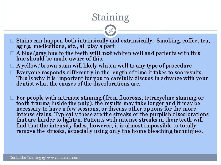 Staining 56 � Stains can happen both intrinsically and extrinsically. Smoking, coffee, tea, aging,