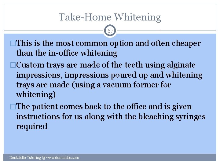 Take-Home Whitening 57 �This is the most common option and often cheaper than the