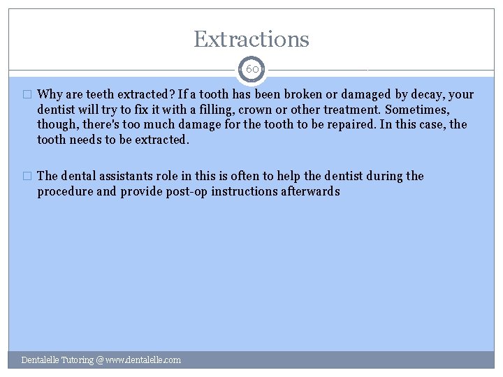 Extractions 60 � Why are teeth extracted? If a tooth has been broken or