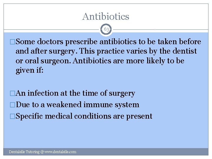 Antibiotics 63 �Some doctors prescribe antibiotics to be taken before and after surgery. This