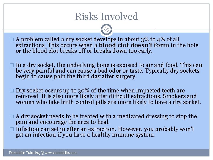 Risks Involved 69 � A problem called a dry socket develops in about 3%