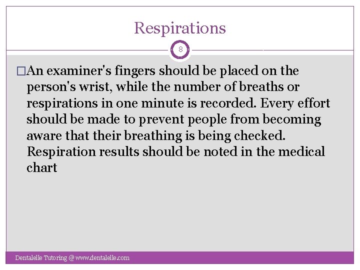 Respirations 8 �An examiner's fingers should be placed on the person's wrist, while the