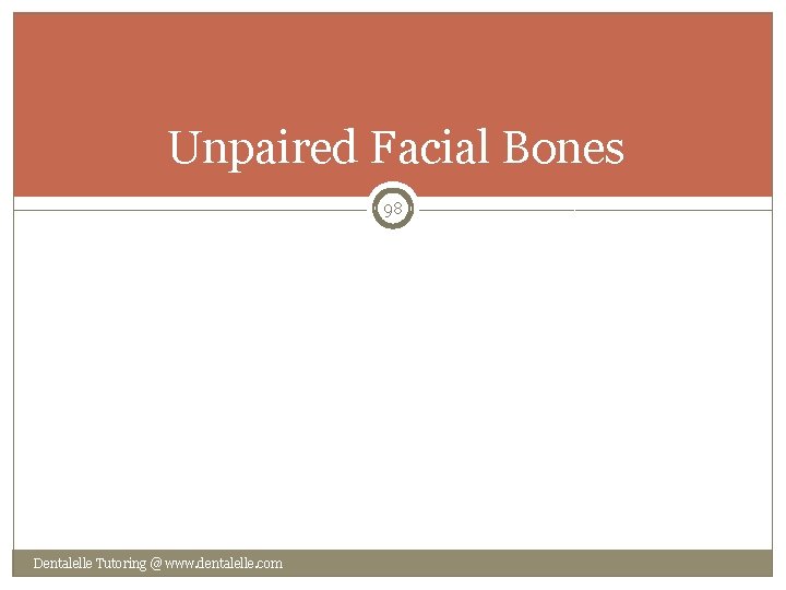 Unpaired Facial Bones 98 Dentalelle Tutoring @ www. dentalelle. com 