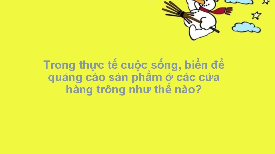 Trong thực tế cuộc sống, biển để quảng cáo sản phẩm ở các cửa