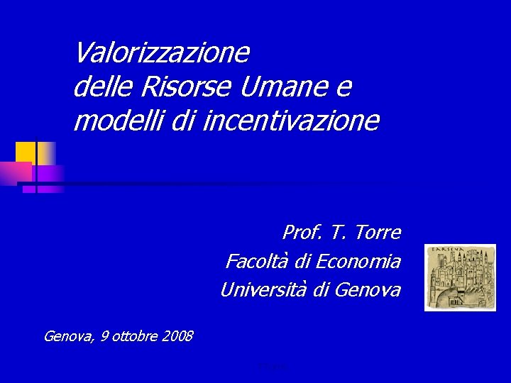 Valorizzazione delle Risorse Umane e modelli di incentivazione Prof. T. Torre Facoltà di Economia