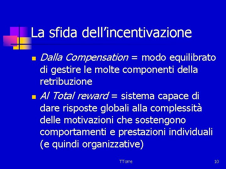 La sfida dell’incentivazione n n Dalla Compensation = modo equilibrato di gestire le molte