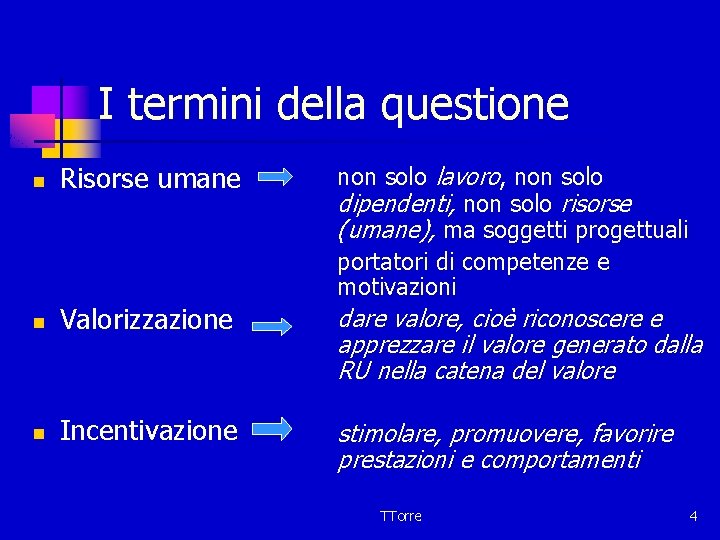 I termini della questione n Risorse umane n Valorizzazione n Incentivazione non solo lavoro,