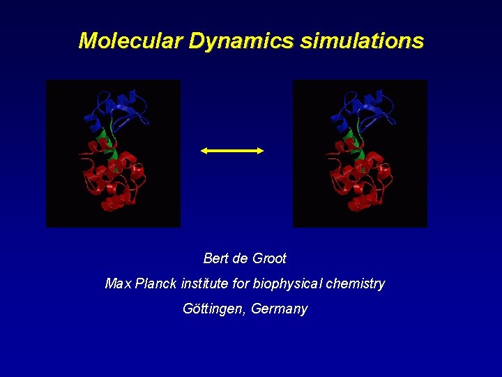 Molecular Dynamics simulations Bert de Groot Max Planck institute for biophysical chemistry Göttingen, Germany