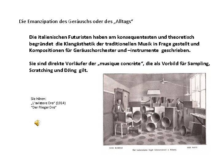 Die Emanzipation des Geräuschs oder des „Alltags“ Die italienischen Futuristen haben am konsequentesten und