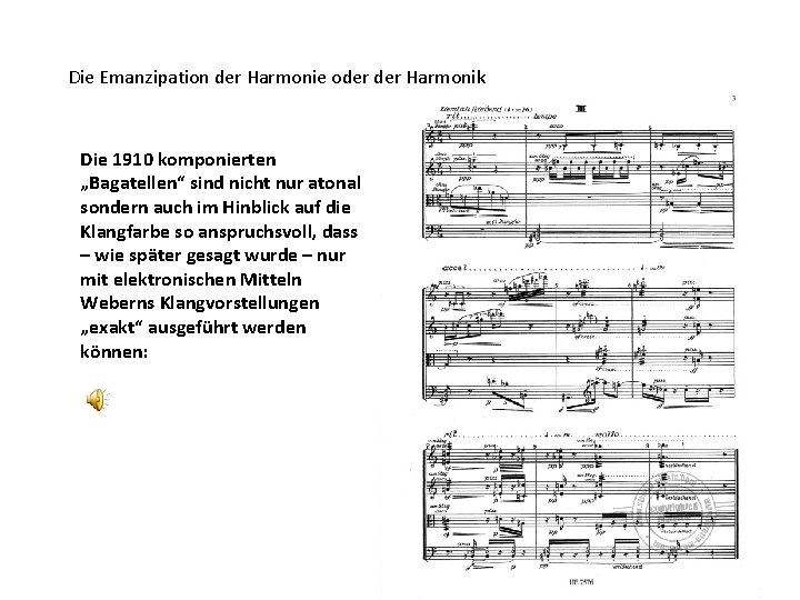 Die Emanzipation der Harmonie oder Harmonik Die 1910 komponierten „Bagatellen“ sind nicht nur atonal