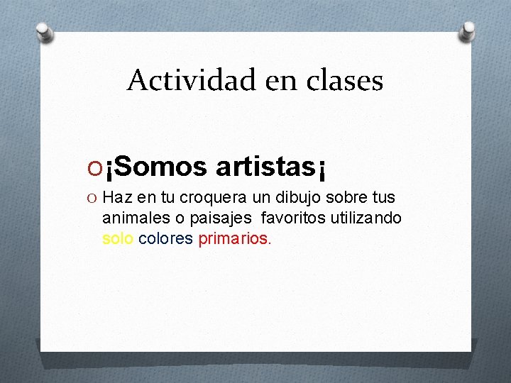 Actividad en clases O¡Somos artistas¡ O Haz en tu croquera un dibujo sobre tus