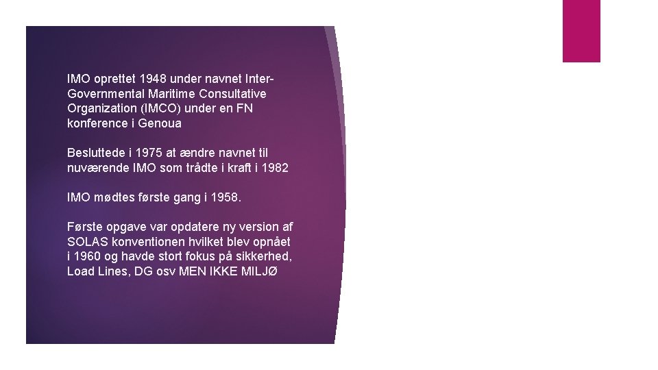IMO oprettet 1948 under navnet Inter. Governmental Maritime Consultative Organization (IMCO) under en FN IMO oprettet 1948 under navnet Inter. Governmental Maritime Consultative Organization (IMCO) under en FN