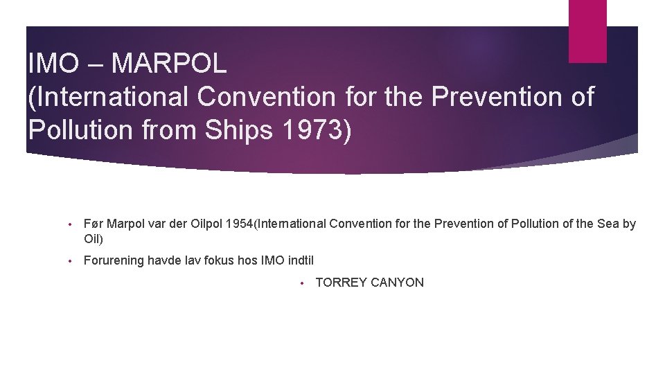 IMO – MARPOL (International Convention for the Prevention of Pollution from Ships 1973) • IMO – MARPOL (International Convention for the Prevention of Pollution from Ships 1973) •