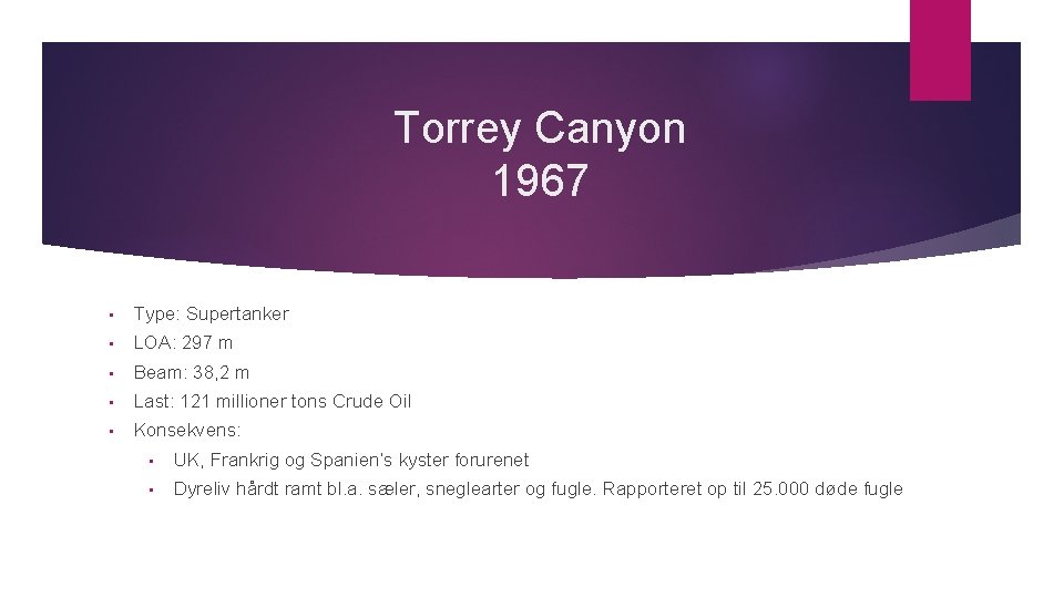 Torrey Canyon 1967 • Type: Supertanker • LOA: 297 m • Beam: 38, 2 Torrey Canyon 1967 • Type: Supertanker • LOA: 297 m • Beam: 38, 2