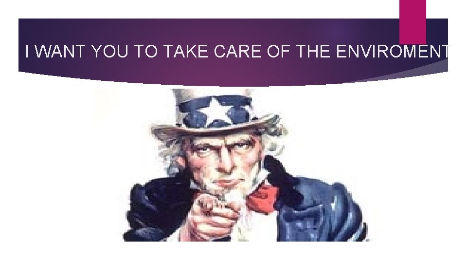 I WANT YOU TO TAKE CARE OF THE ENVIROMENT I WANT YOU TO TAKE CARE OF THE ENVIROMENT