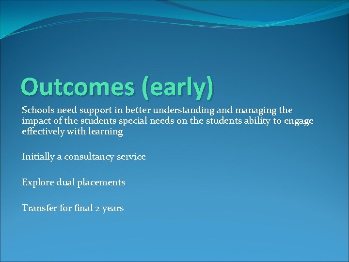 Outcomes (early) Schools need support in better understanding and managing the impact of the