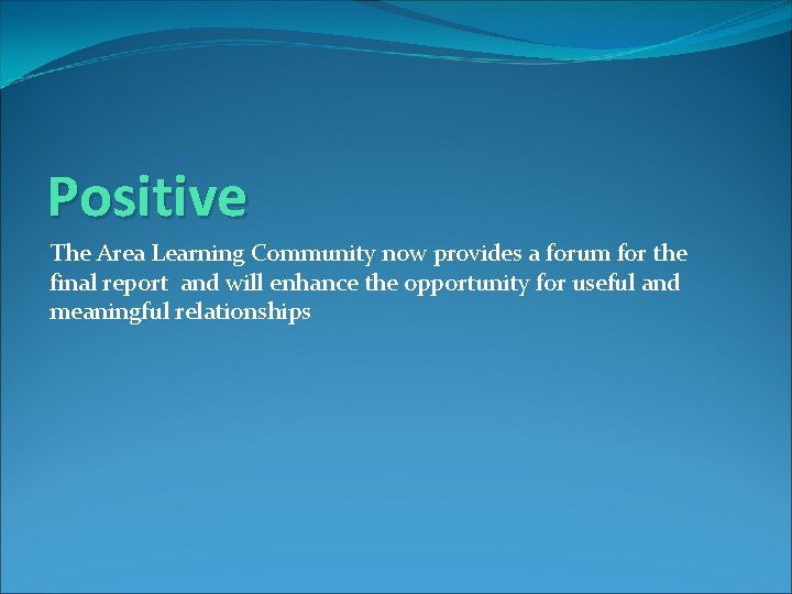 Positive The Area Learning Community now provides a forum for the final report and