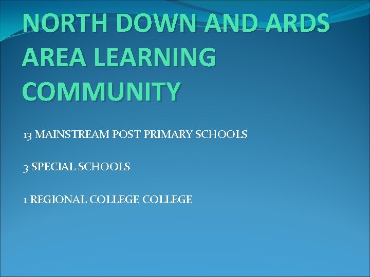 NORTH DOWN AND ARDS AREA LEARNING COMMUNITY 13 MAINSTREAM POST PRIMARY SCHOOLS 3 SPECIAL